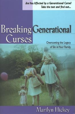 Read Online Breaking Generational Curses: Overcoming the Legacy of Sin in Your Family - Marilyn Hickey | PDF