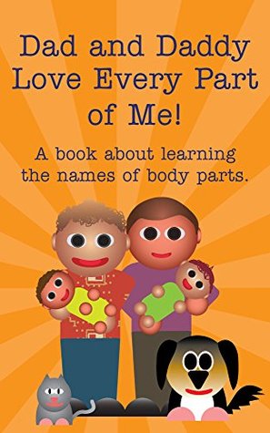 Full Download Dad and Daddy Love Every Part of Me!: A book about learning the names of body parts. (Books Just For Us 3) - Michael Dawson file in ePub