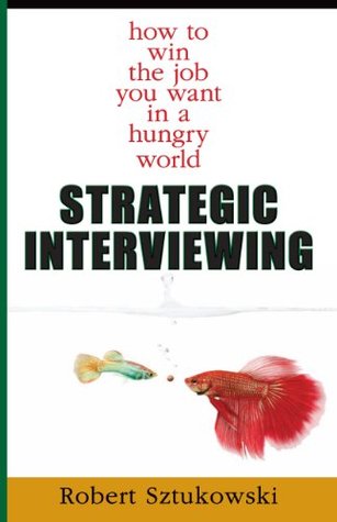 Read Online Strategic Interviewing: how to win the job you want in a hungry world - Robert Sztukowski file in ePub