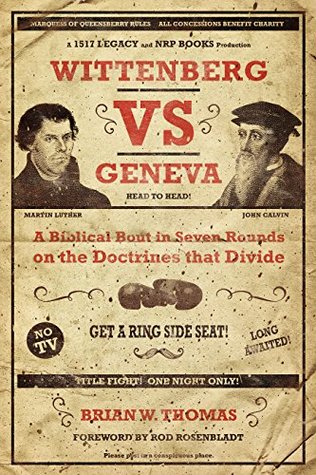 Download Wittenberg vs. Geneva: A Biblical Bout in Seven Rounds on the Doctrines that Divide - Brian W. Thomas file in ePub