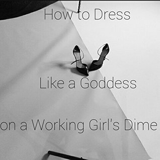 Full Download How to Dress like a Goddess on a Working Girl's Dime: Fashion Styling Guide - Lindo Buthelezi file in PDF