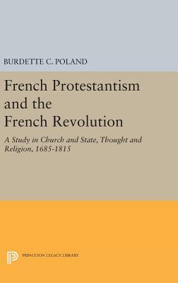 Full Download French Protestantism and the French Revolution: Church and State, Thought and Religion, 1685-1815 - Burdette Crawford Poland | ePub