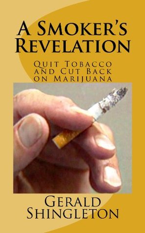 Full Download A Smoker's Revelation: Quit Tobacco and Cut Back on Marijuana - Gerald Shingleton file in ePub