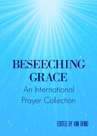 Download Beseeching Grace: An International Prayer Collection - Kim Bond | ePub