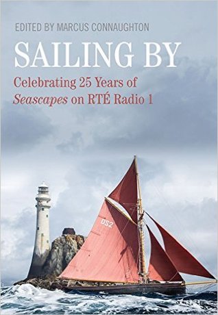 Full Download Sailing By: Celebrating 25 Years in Seascapes on RTE Radio 1 - Marcus Connaughton file in ePub