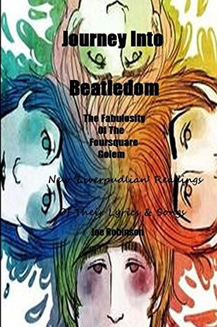 Full Download Journey Into Beatledom: The Beatles as Prophets, Peaceniks & Holy Writ. (The Fabulosity of the Foursquare Golem). - Joe Robinson file in PDF