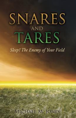 Read Online Snares and Tares: Sleep! The Enemy of Your Field - Michael M. Jones | ePub