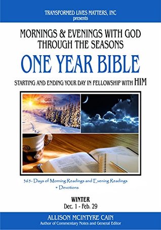 Read Mornings and Evenings With God Through the Seasons One Year Bible: Starting and Ending Your Days in Fellowship with HIM: Winter (Transformed Lives Matter Book 1) - Allison McIntyre Cain | PDF