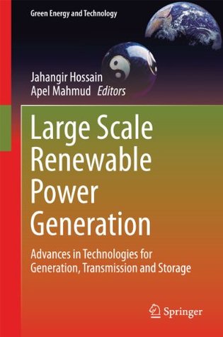 Download Large Scale Renewable Power Generation: Advances in Technologies for Generation, Transmission and Storage (Green Energy and Technology) - Jahangir Hossain | ePub