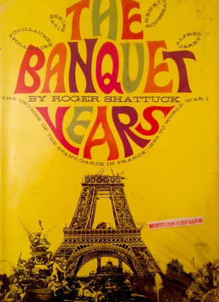 Full Download The Banquet Years: The Origins of the Avant-Garde in France, 1885 to World War I - Roger Shattuck | ePub