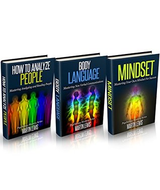 Read Online How To Analyze People: Mastering Reading People - Body Language: Mastering Nonverbal Communications - Mindset: Mastering Your Own Mind For Success -The Psychology Mastery Series Box Set - Martin Lewis | PDF