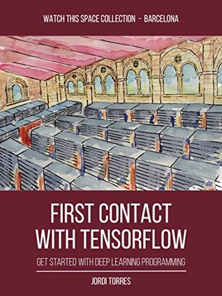 Read FIRST CONTACT WITH TENSORFLOW: get started with deep learning programming - Jordi Torres | ePub