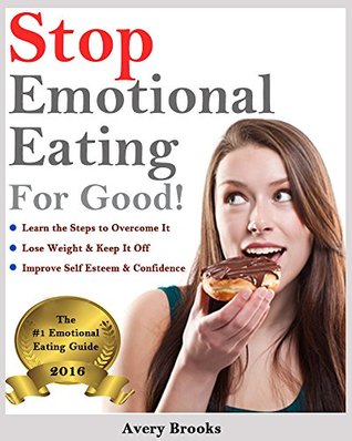 Full Download Stop Emotional Eating for Good! (Lose Weight & Keep it Off, Improve Self Esteem and Confidence) - Avery Brooks | PDF