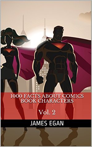 Read 1000 Facts About Comics Book Characters Vol. 2 (1000 Facts About Comic Book Characters) - James Egan | ePub