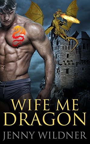 Read Online BBW PARANORMAL ROMANCE: WOLF SHIFTER ROMANCE: Wife Me Dragon (Alpha Male Dragon Shapeshifter Romance) (Werewolf Devil Vampire Shifter Romance Short Stories) - Jenny Wildner | PDF