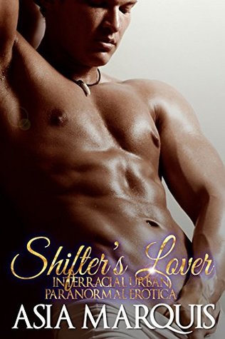 Full Download Shifter's Lover (Interracial Urban Paranormal Erotica) - Asia Marquis file in PDF