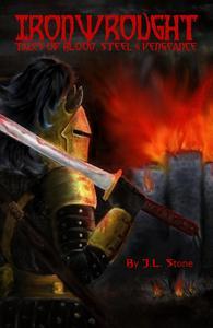 Full Download Ironwrought: Tales of Blood, Steel and Vengeance - Jason L. Stone file in ePub