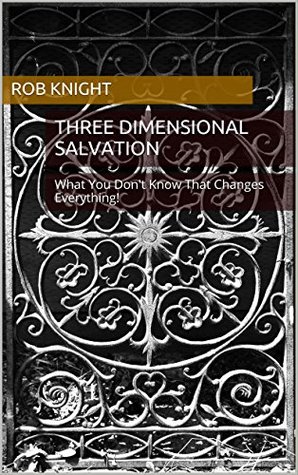 Download Three Dimensional Salvation: What You Don't Know That Changes Everything! - Rob Knight | ePub