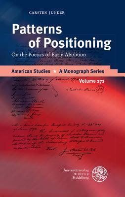 Read Online Patterns of Positioning: On the Poetics of Early Abolition - Carsten Junker | ePub