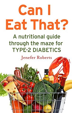 Full Download Can I Eat That?: A nutritional guide through the dietary maze for type 2 diabetics - Jenefer Roberts file in PDF