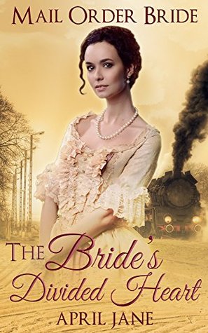 Read Mail Order Bride: The Bride's Divided Heart: (Historical Western Clean Romance Short Stories) - April Jane file in PDF