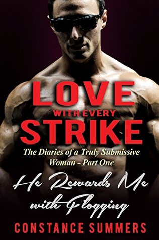 Read He rewards me with flogging: The diaries of a truly submissive woman (Love with every strike Book 1) - Constance Summers | PDF