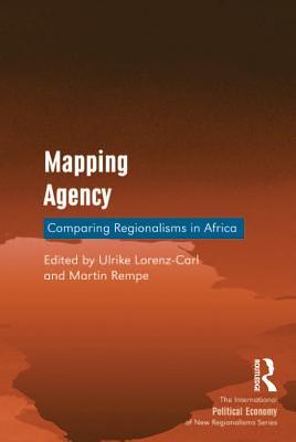 Read Online Mapping Agency: Comparing Regionalisms in Africa - Ulrike Lorenz-Carl file in PDF