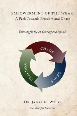 Read Empowerment of the Weak: A Path Towards Freedom and Chaos - Dr James R Welsh file in ePub