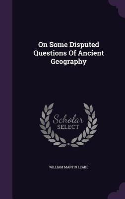 Full Download On Some Disputed Questions of Ancient Geography - William Martin Leake | PDF