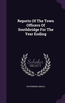 Read Reports of the Town Officers of Southbridge for the Year Ending - Southbridge (Mass ) file in PDF