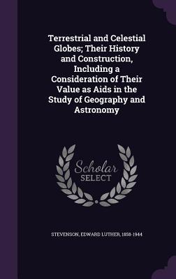 Download Terrestrial and Celestial Globes; Their History and Construction, Including a Consideration of Their Value as AIDS in the Study of Geography and Astronomy - Edward Luther Stevenson file in ePub