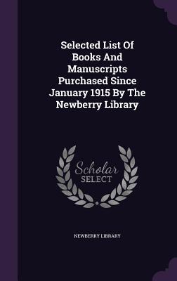 Download Selected List of Books and Manuscripts Purchased Since January 1915 by the Newberry Library - Newberry Library file in ePub