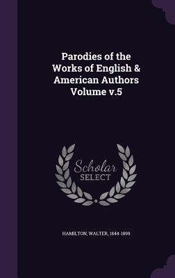 Download Parodies of the Works of English & American Authors Volume V.5 - Walter Hamilton | PDF