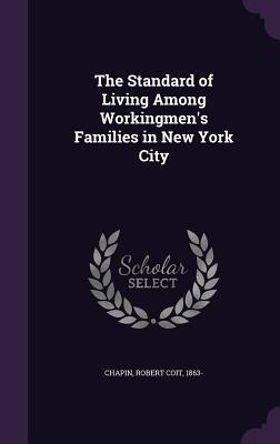 Full Download The Standard of Living Among Workingmen's Families in New York City - Robert Coit Chapin file in PDF