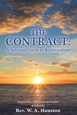 Read Online The Contract: A Spiritual Guide to Relationships - Rev W a Houston | PDF