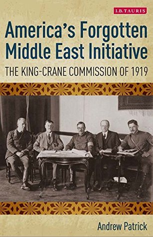 Download America’s Forgotten Middle East Initiative: The King-Crane Commission of 1919 (International Library of Twentieth Century History) - Andrew Patrick file in PDF