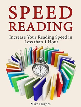 Download Speed Reading: Increase Your Reading Speed in Less than 1 Hour (speed reading, speed reading for dummies, speed reading book) - Mike Hughes | PDF