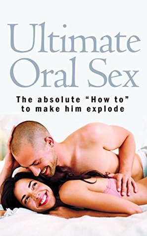 Read Online Ultimate Oral Sex: The guide to the best blowjob of his life - Alicia Goodwood | ePub