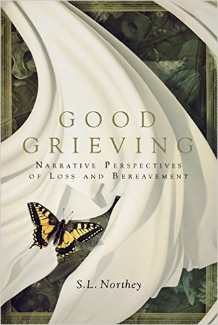 Read Good Grieving: Narrative Perspectives of Loss and Bereavement - S.L. Northey file in ePub