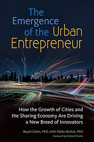 Read The Emergence of the Urban Entrepreneur: How the Growth of Cities and the Sharing Economy Are Driving a New Breed of Innovators - Boyd Cohen file in ePub