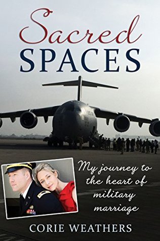 Read Sacred Spaces: My Journey to the Heart of Military Marriage - Corie Weathers | ePub