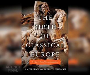 Download The Birth of Classical Europe: A History from Troy to Augustine - Simon Price | ePub