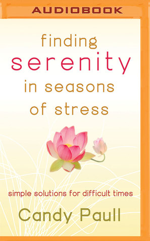 Read Online Finding Serenity in Seasons of Stress: Simple Solutions for Difficult Times - Candy Paull file in ePub