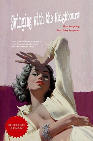 Full Download Swinging with the Neighbours: Their Swapping Rear-Entry Escapades - Anonymous file in PDF