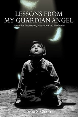 Full Download Lessons From My Guardian Angel: Stories For Inspiration, Motivation and Meditation - Jorge Olson | ePub