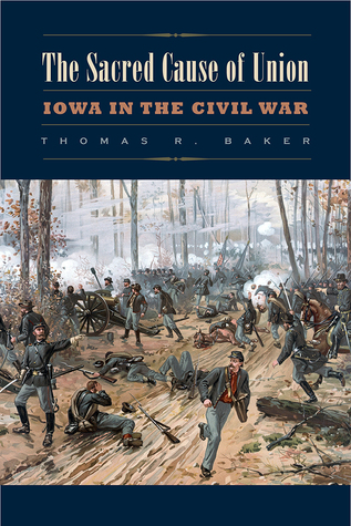 Read The Sacred Cause of Union: Iowa in the Civil War - Thomas R. Baker file in ePub