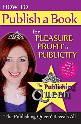 Read How To Publish A Book for pleasure profit or publicity: The Publishing Queen Reveals All - Kylee Ellis file in PDF