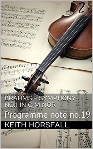 Read BRAHMS - SYMPHONY No.1 IN C MINOR: Programme note no.19 (Classical Music Programme Notes) - Keith Horsfall file in PDF