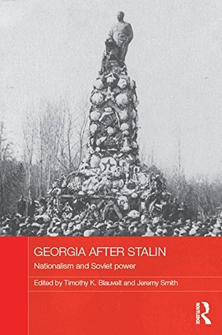 Full Download Georgia after Stalin: Nationalism and Soviet power (BASEES/Routledge Series on Russian and East European Studies) - Timothy K. Blauvelt file in ePub