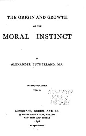 Read Online The Origin and Growth of the Moral Instinct - Vol. II - Alexander Sutherland | PDF